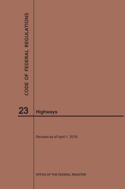 Cover for Nara · Code of Federal Regulations Title 23, Highways, 2019 - Code of Federal Regulations (Taschenbuch) [2019 edition] (2019)