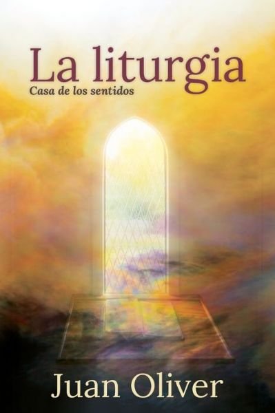 Cover for Juan M. C. Oliver · La Liturgia: Casa de los Sentidos (Paperback Book) [Spanish edition] (2021)