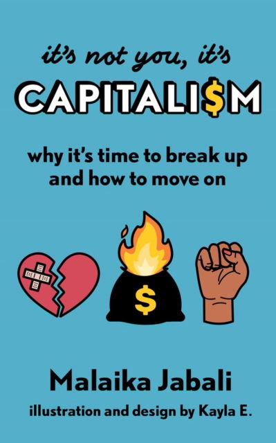 Cover for Malaika Jabali · It's Not You, It's Capitalism: Why It's Time to Break Up and How to Move On (Hardcover Book) (2023)