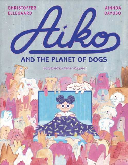 Cover for Ainhoa Cayuso · Aiko and the Planet of Dogs (Hardcover Book) (2024)