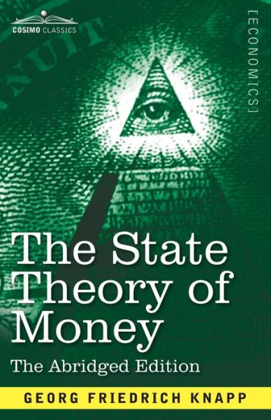 The State Theory of Money: Abridged Edition - Georg Frederich Knapp - Livros - Cosimo Classics - 9781646793648 - 1924