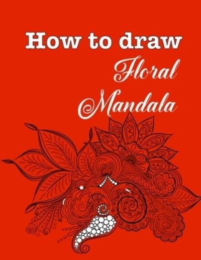 Cover for Jose Rodriguez · How to draw floral mandala (Paperback Book) (2020)