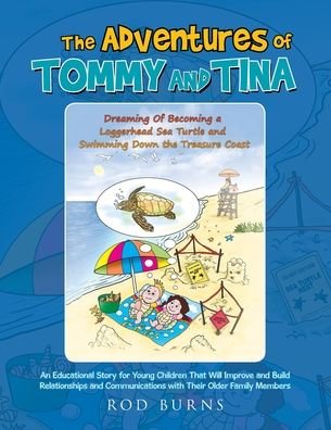 Cover for Rod Burns · The Adventures of Tommy and Tina Dreaming of Becoming a Loggerhead Sea Turtle and Swimming Down the Treasure Coast (Paperback Book) (2020)