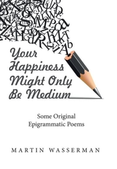 Cover for Martin Wasserman · Your Happiness Might Only Be Medium (Hardcover Book) (2021)