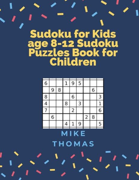 Cover for Mike Thomas · Sudoku for Kids Age 8-12 Sudoku Puzzles Book for Children Large Print (Paperback Book) (2019)