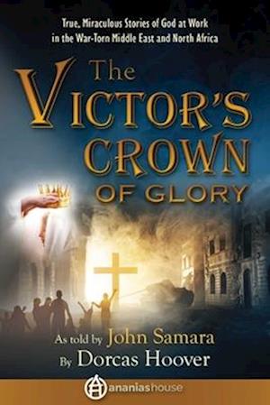 The Victor's Crown of Glory: True, Miraculous Stories of God at Work in the War-Torn Middle East and North Africa - Dorcas Sharp Hoover - Books - Good Books - 9781680999648 - November 19, 2024