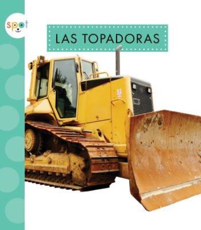 Cover for Mari C. Schuh · Las Topadoras (Bulldozers) (Hardcover Book) (2017)