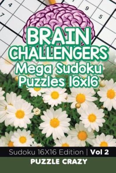 Cover for Puzzle Crazy · Brain Challengers Mega Sudoku Puzzles 16x16 Vol 2 (Paperback Book) (2016)