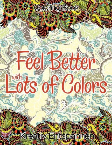Cover for Kreativ Entspannen · Feel Better with Lots of Colors Coloring Book (Paperback Book) (2016)