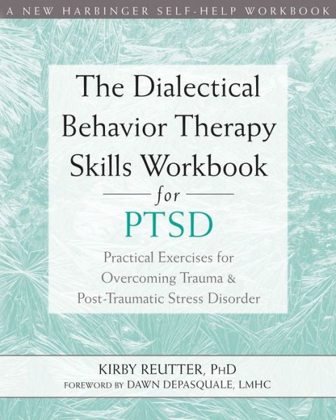 Cover for Kirby Reutter · The Dialectical Behavior Therapy Skills Workbook for PTSD: Practical Exercises for Overcoming Trauma and Post-Traumatic Stress Disorder (Pocketbok) (2019)