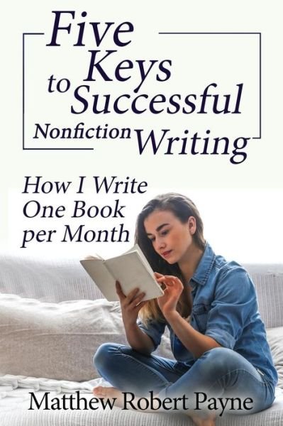 Cover for Matthew Robert Payne · Five Keys to Successful Nonfiction Writing (Book) (2018)