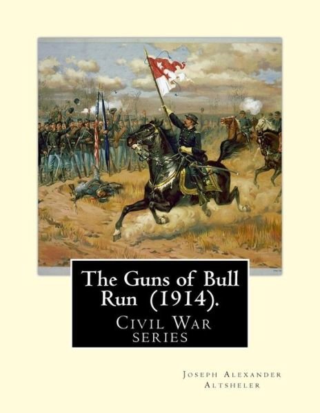 Cover for Joseph Alexander Altsheler · The Guns of Bull Run (1914). By (Paperback Bog) (2018)