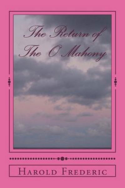 The Return of the O'Mahony - Harold Frederic - Livros - Createspace Independent Publishing Platf - 9781720419648 - 1 de julho de 2018