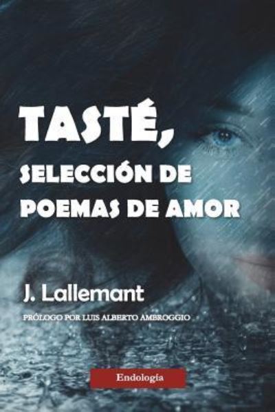 Tast , Selecci n de Poemas de Amor - J Lallemant - Książki - Createspace Independent Publishing Platf - 9781721131648 - 12 czerwca 2018