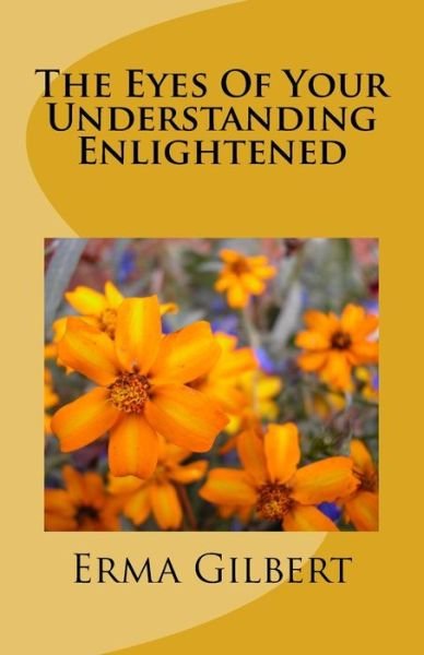 Cover for Erma Gilbert · The Eyes Of Your Understanding Enlightened (Pocketbok) (2018)