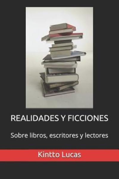 Cover for Kintto Lucas · Realidades Y Ficciones: Sobre libros, escritores y lectores (Pocketbok) (2018)