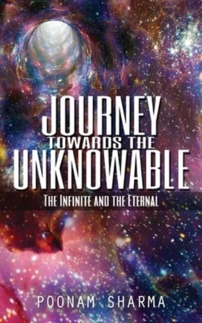 Journey Towards the Unknowable - Poonam Sharma - Books - Briggs & Schuster - 9781732191648 - February 8, 2021