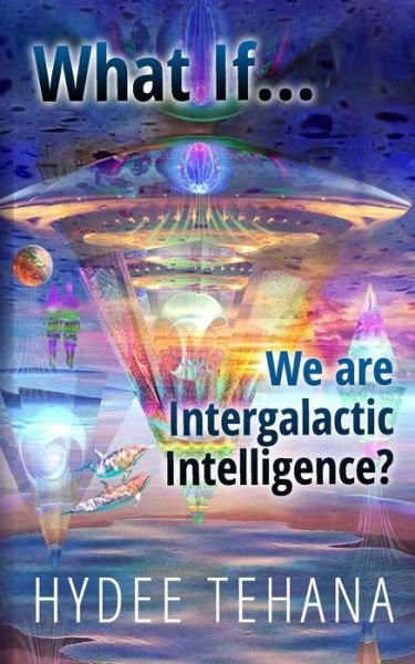 Cover for Hydee Tehana · What If...We Are Intergalactic Intelligence? (Pocketbok) (2021)
