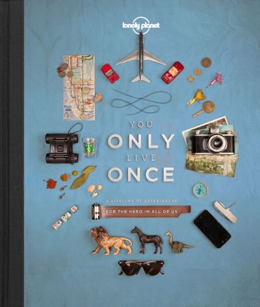 Lonely Planet Reference Guides: You Only Live Once: A lifetime  of experiences for the explorer in all of us - Lonely Planet - Kirjat - Lonely Planet - 9781743601648 - lauantai 1. marraskuuta 2014