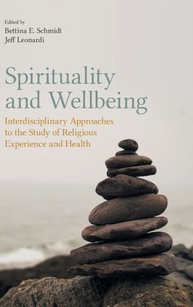 Cover for Bettina Schmidt · Spirituality and Wellbeing: Interdisciplinary Approaches to the Study of Religious Experience and Health (Inbunden Bok) (2020)