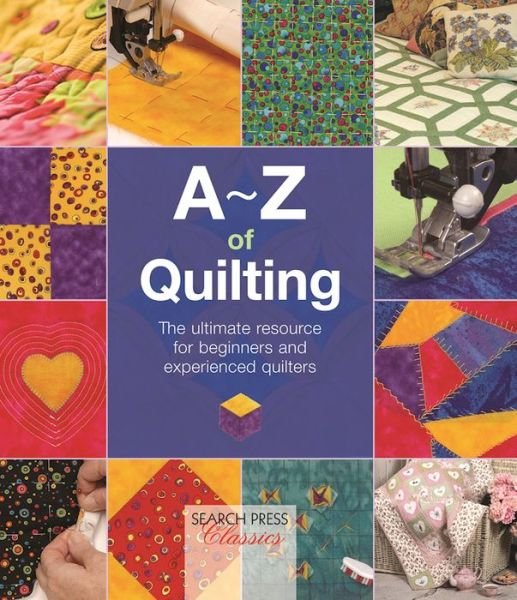 A-Z of Quilting: The Ultimate Resource for Beginners and Experienced Quilters - A-Z of Needlecraft - Country Bumpkin - Books - Search Press Ltd - 9781782211648 - August 24, 2016