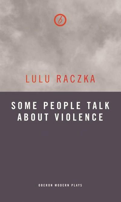 Cover for Raczka, Lulu (Author) · Some People Talk About Violence - Oberon Modern Plays (Paperback Book) (2015)