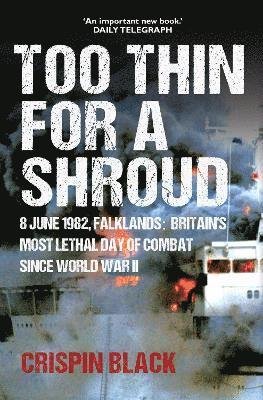 Cover for Crispin Black · Too Thin for a Shroud: 8 June 1982, Falklands: Britain's Most Lethal Day of Combat since World War II (Paperback Book) (2024)