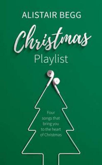 Christmas Playlist: Four songs that bring you to the heart of Christmas - Alistair Begg - Books - The Good Book Company - 9781784981648 - September 29, 2016