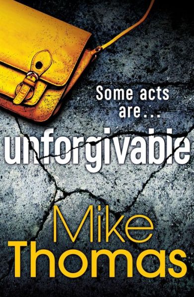 Cover for Mike Thomas · Unforgivable: A gritty new police drama for fans of Stuart MacBride (Paperback Book) (2017)