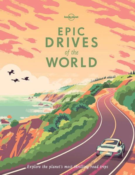 Cover for Lonely Planet · Lonely Planet Epic Drives of the World - Epic (Gebundenes Buch) (2017)