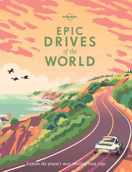 Lonely Planet Epic Drives of the World - Epic - Lonely Planet - Bücher - Lonely Planet Global Limited - 9781786578648 - 11. August 2017