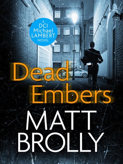 Dead Embers - DCI Michael Lambert crime series - Matt Brolly - Kirjat - Canelo - 9781788631648 - maanantai 1. lokakuuta 2018