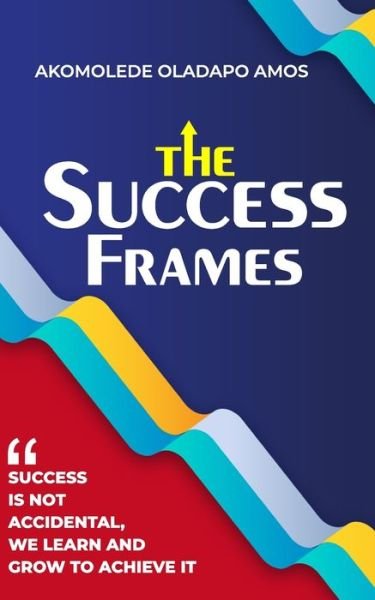 Cover for Akomolede Oladapo Amos · The Success Frames (Pocketbok) (2021)
