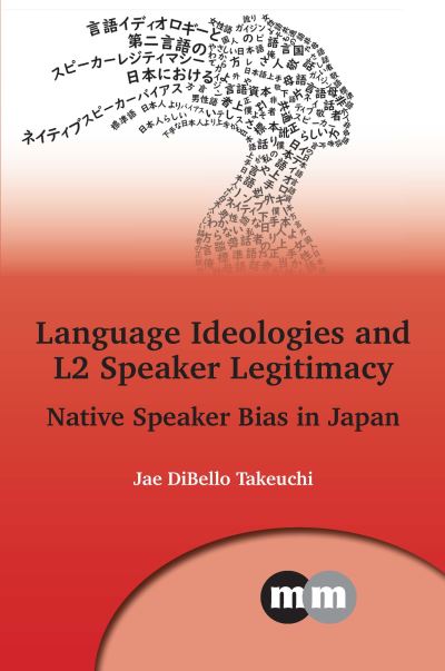 Language Ideologies and L2 Speaker Legitimacy: Native Speaker Bias in Japan - Multilingual Matters - Jae DiBello Takeuchi - Livres - Multilingual Matters - 9781800414648 - 27 mars 2023