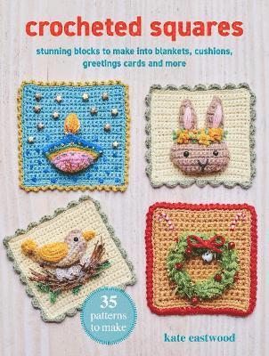 Crocheted Squares: 35 patterns to make: Celebration and Nature-Inspired Blocks for Garlands and Greetings Cards, Plus Stunning Projects - Kate Eastwood - Books - Ryland, Peters & Small Ltd - 9781800654648 - October 14, 2025