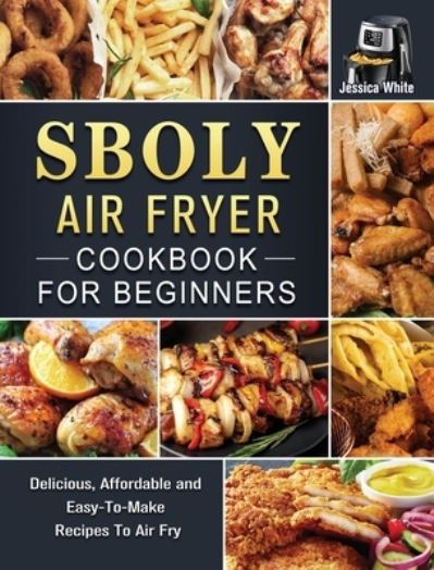 Cover for Jessica White · Sboly Air Fryer Cookbook for Beginners (Hardcover Book) (2021)