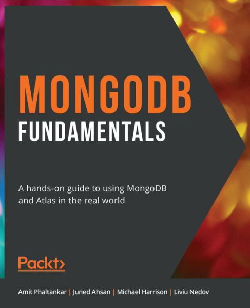 MongoDB Fundamentals: A hands-on guide to using MongoDB and Atlas in the real world - Amit Phaltankar - Książki - Packt Publishing Limited - 9781839210648 - 21 grudnia 2020