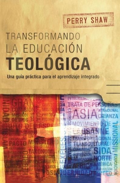 Cover for Perry Shaw · Transformando la educacion teologica: Una guia practica para el aprendizaje integrado (Hardcover Book) (2018)