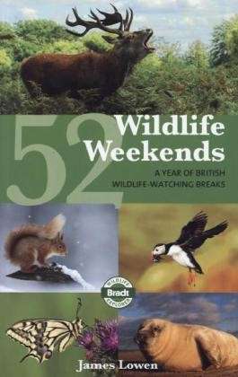 Cover for James Lowen · Bradt Travel Guides: 52 Wildlife Weekends: A Year of British Wildlife-Watching breaks (Sewn Spine Book) (2013)