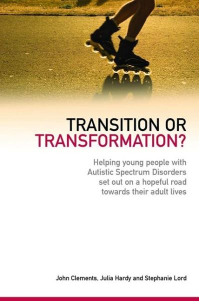 Cover for John Clements · Transition or Transformation?: Helping young people with Autistic Spectrum Disorder set out on a hopeful road towards their adult lives (Paperback Book) (2010)