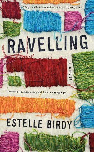 Cover for Estelle Birdy · Ravelling: 'A glorious novel' – Donal Ryan: 'A beautifully observed portrait of five young men growing up on the edge of Dublin’s underworld' The Guardian (Paperback Book) (2024)