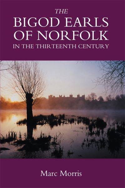 Cover for Marc Morris · The Bigod Earls of Norfolk in the Thirteenth Century (Hardcover Book) (2005)