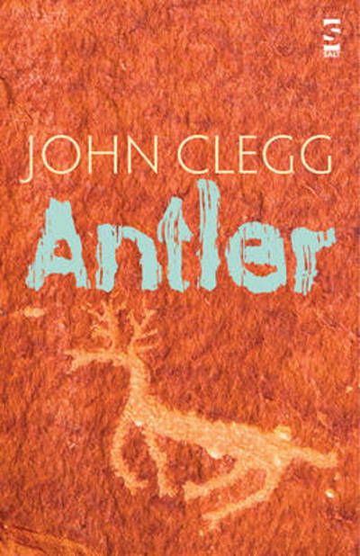 Antler - Salt Modern Poets - John Clegg - Books - Salt Publishing - 9781844719648 - July 25, 2013