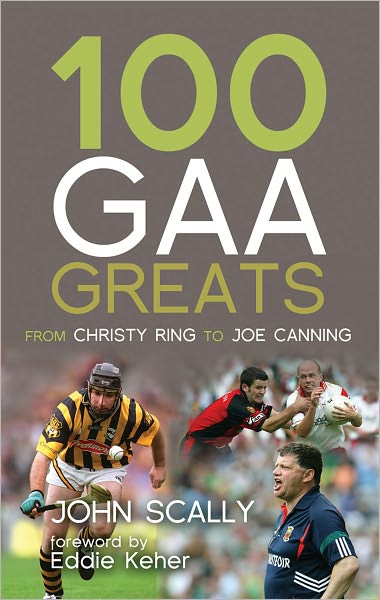 Cover for John Scally · 100 Gaa Greats: from Christy Ring to Joe Canning (Paperback Book) (2010)