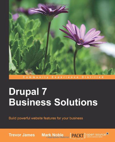 Drupal 7 Business Solutions - Trevor James - Książki - Packt Publishing Limited - 9781849516648 - 19 stycznia 2011