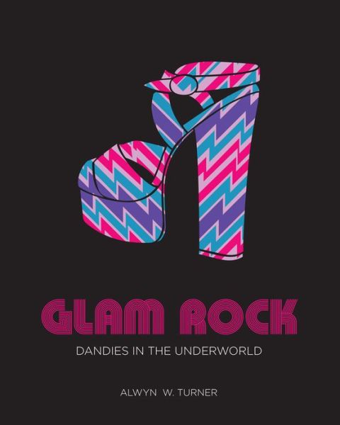 Cover for Alwyn W. Turner · Glam Rock: Dandies in the Underworld (Hardcover Book) (2013)