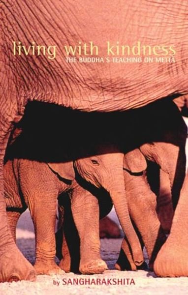 Living with Kindness: The Buddha's Teaching on Metta - Bikshu Sangharakshita - Books - Windhorse Publications - 9781899579648 - September 30, 2004