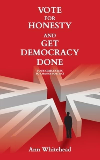 Cover for Ann Whitehead · Vote for Honesty and Get Democracy Done: Four Simple Steps to Change Politics (Paperback Book) (2022)