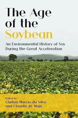 Cover for The Age of the Soybean: An Environmental History of Soy During the Great Acceleration (Paperback Book) (2022)