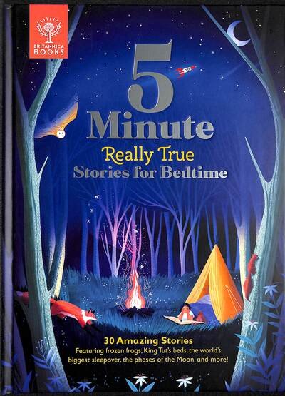 Cover for Britannica Group · Britannica's 5-Minute Really True Stories for Bedtime: 30 Amazing Stories: Featuring frozen frogs, King Tut's beds, the world's biggest sleepover, the phases of the moon, and more - Britannica 5-Minute Really True Stories (Hardcover Book) (2020)